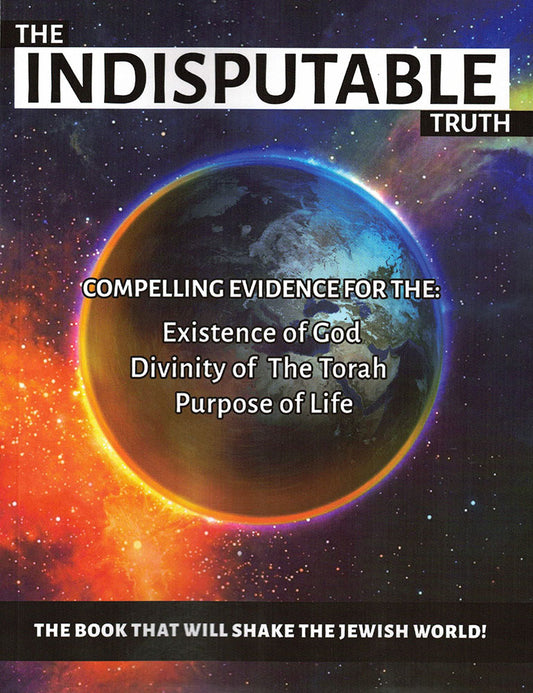The Indisputable Truth - Compelling Evidence For The Existence Of God
